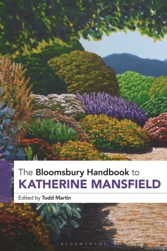 The Bloomsbury Handbook to Katherine Mansfield av Professor Todd Martin (Hardcover)