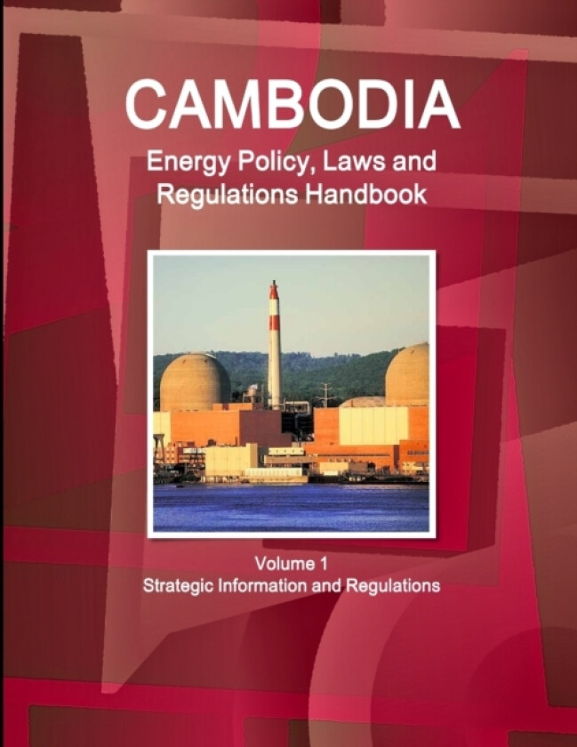 Cambodia Energy Policy, Laws and Regulations Handbook Volume 1 Strategic Information and Regulations av Inc Ibp (Paperback)