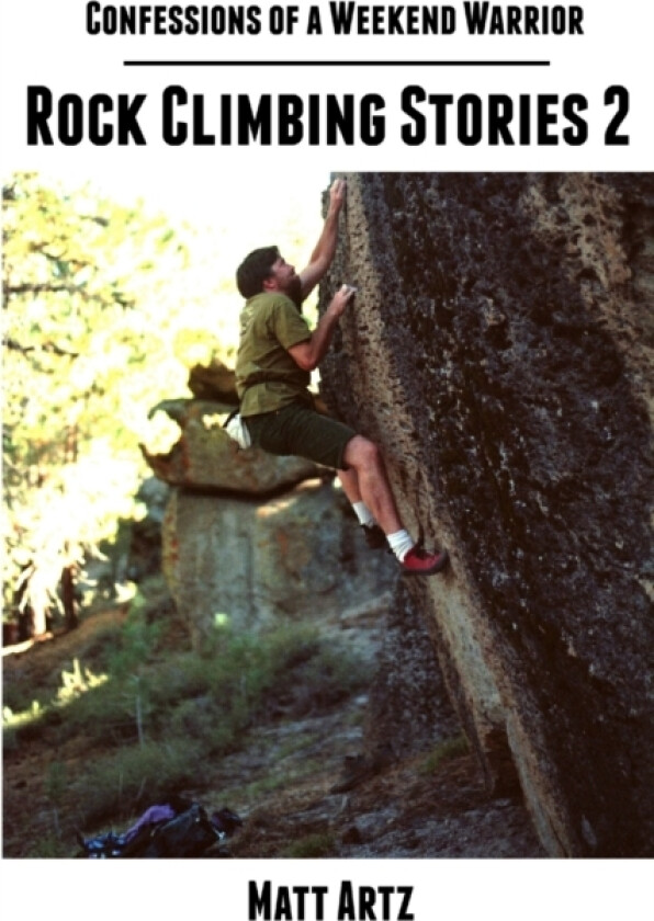 Confessions of a Weekend Warrior: Rock Climbing Stories 2 av Matt Artz (Paperback)