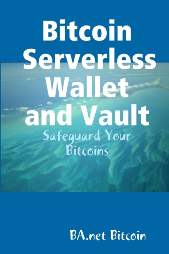 Bitcoin Serverless Wallet and Vault - BA.net av Ba Net Bitcoin (Paperback)