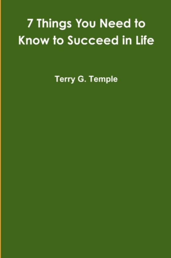 7 Things You Need to Know to Succeed in Life av Terry G Temple (Paperback)