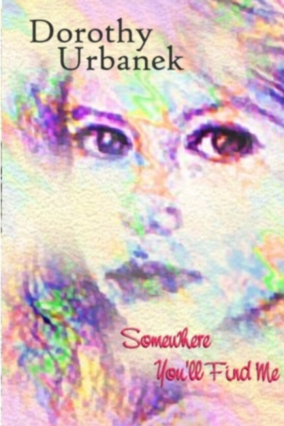 Somewhere You'll Find Me av Dorothy Urbanek (Paperback)