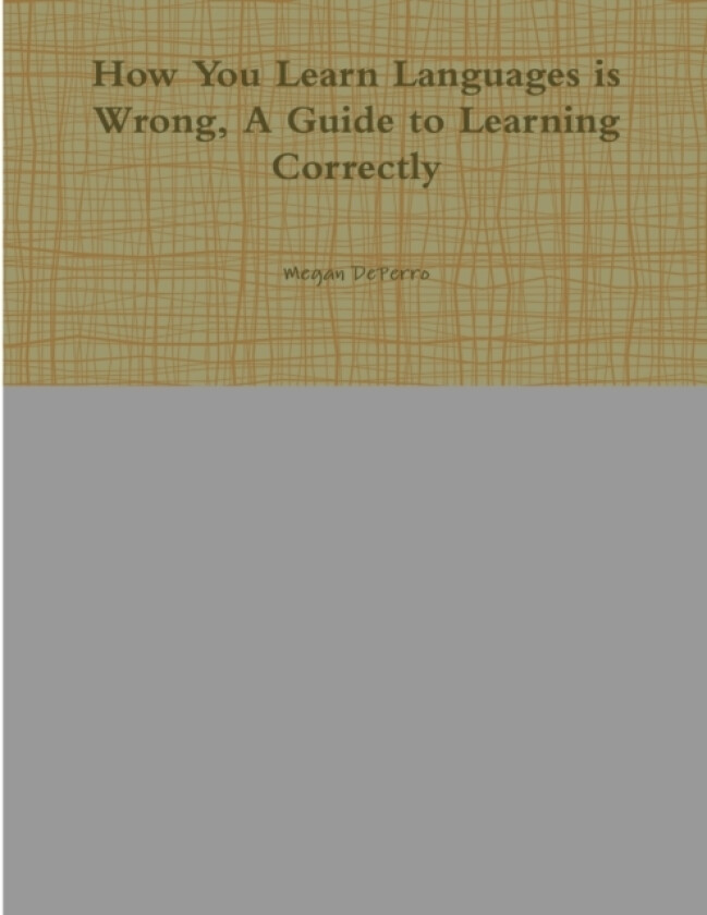 How You Learn Languages is Wrong, A Guide to Learning Correctly av Megan Deperro (Paperback)