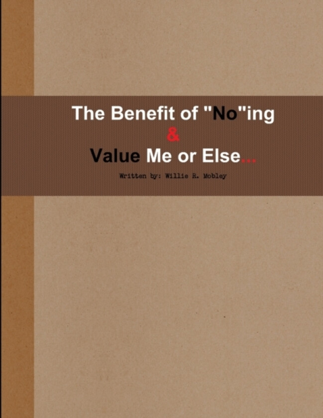 Benefit of "No"ing & Value Me or Else av Willie Mobley (Paperback)