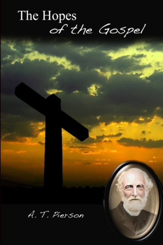 The Hopes of the Gospel av A.T. Pierson (Paperback)