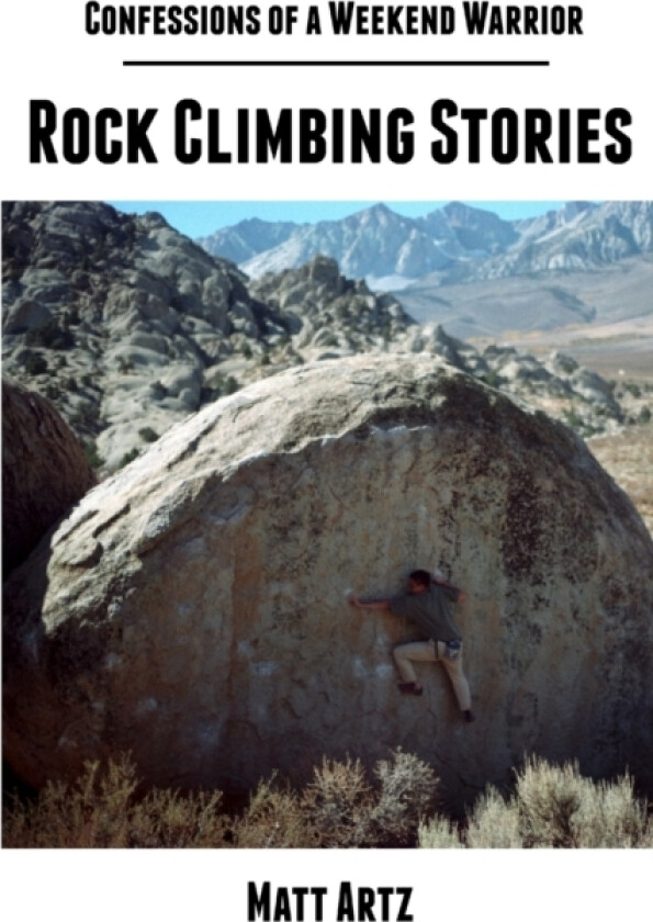 Confessions of a Weekend Warrior: Rock Climbing Stories av Matt Artz (Paperback)