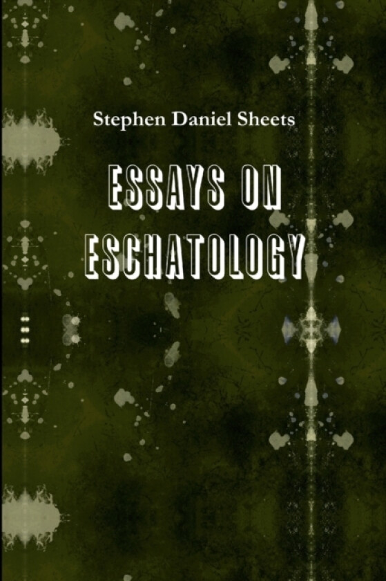 Essays on Eschatology av Stephen Daniel Sheets (Paperback)