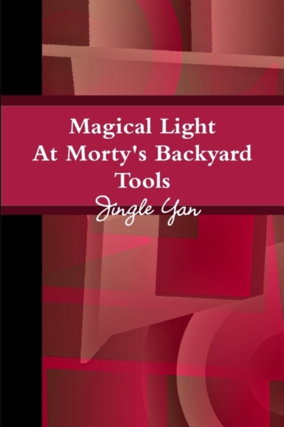 Magical Light At Morty's Backyard Tools av Jingle Yan (Paperback)