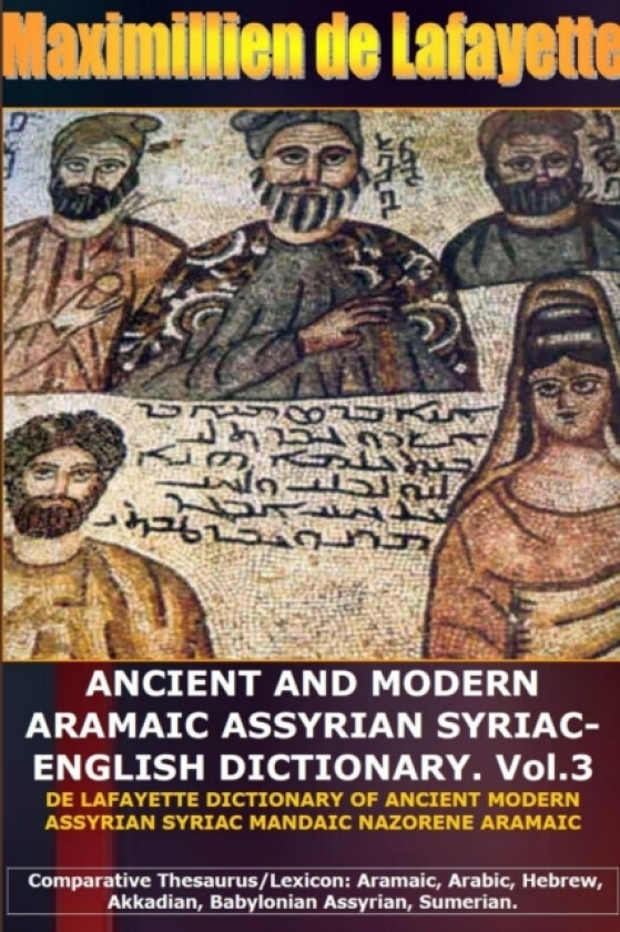 ANCIENT AND MODERN ARAMAIC ASSYRIAN SYRIAC-ENGLISH DICTIONARY. Vol. 3 av Maximillien De Lafayette (Paperback)