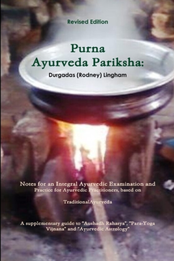 Purna Ayurveda Pariksha: Notes for an Integral Ayurvedic Examination and Practice for Ayurvedic Practitioners, based on Traditional Ayurveda. av Durgadas Lingham (Paperback)