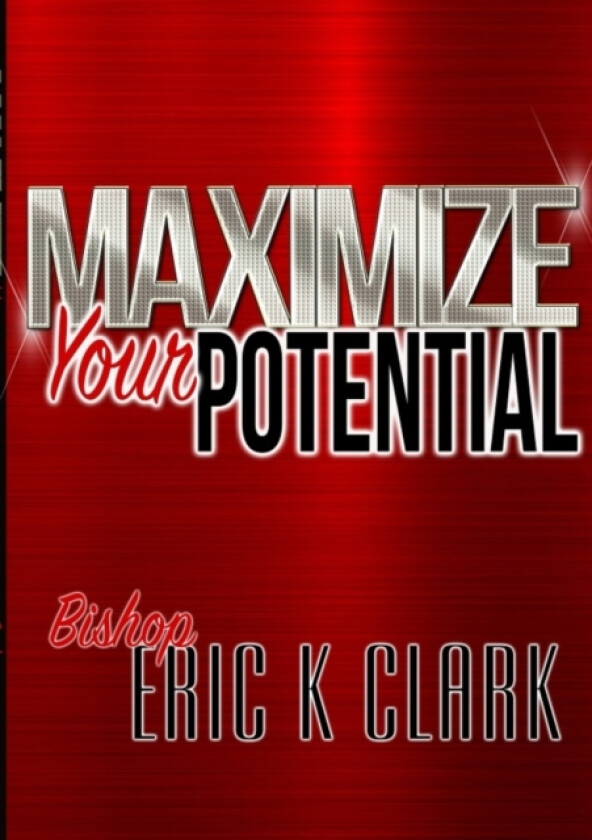 Maximize Your Potential av Bishop Eric K Clark (Paperback)