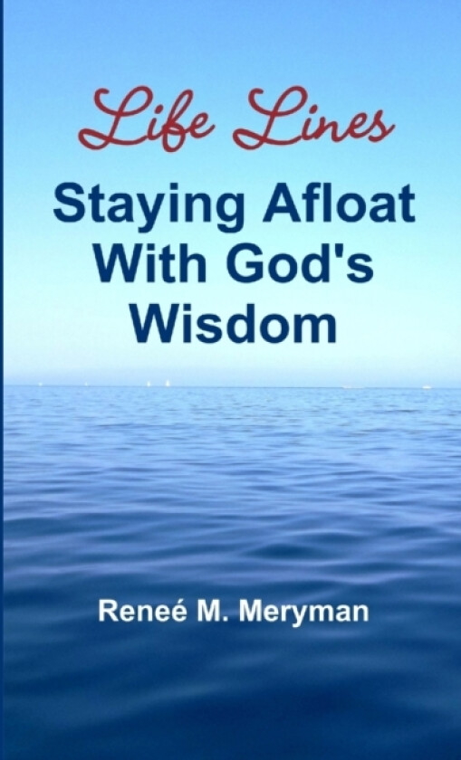 Life Lines - Staying Afloat With God's Wisdom av Renee M. Meryman (Paperback)