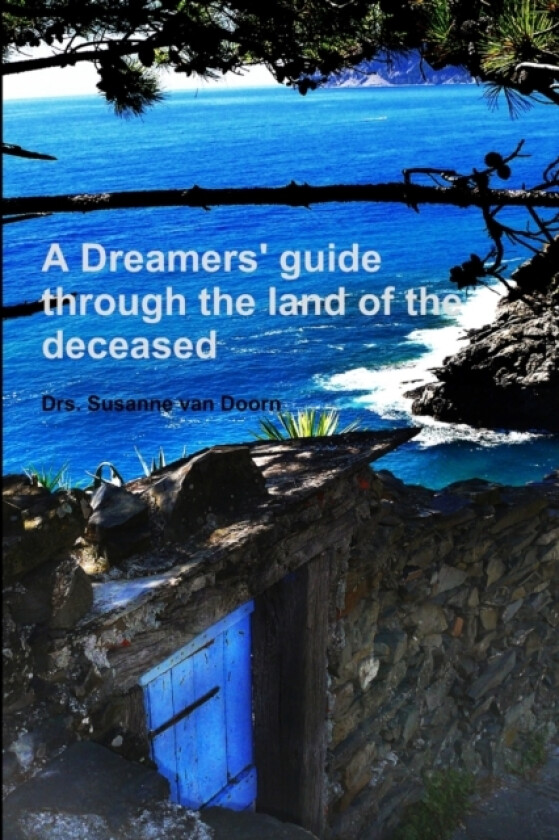 A Dreamers' Guide Through the Land of the Deceased av Drs.Susanne van Doorn (Paperback)