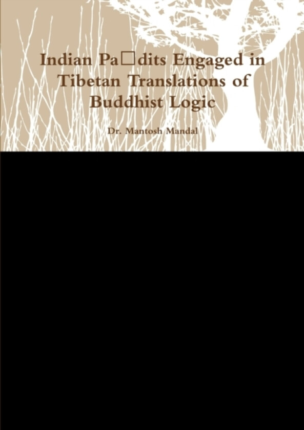 Indian Paṇdits Engaged in Tibetan Translations of Buddhist Logic av Dr Mantosh Mandal (Paperback)