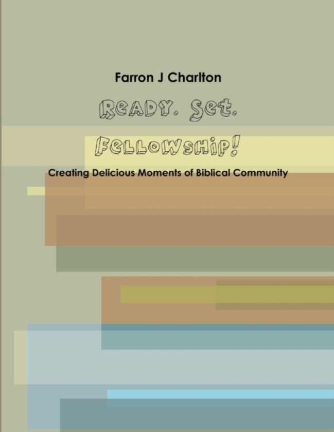 Ready. Set. Fellowship! Creating Delicious Moments of Biblical Community av Farron Charlton (Paperback)