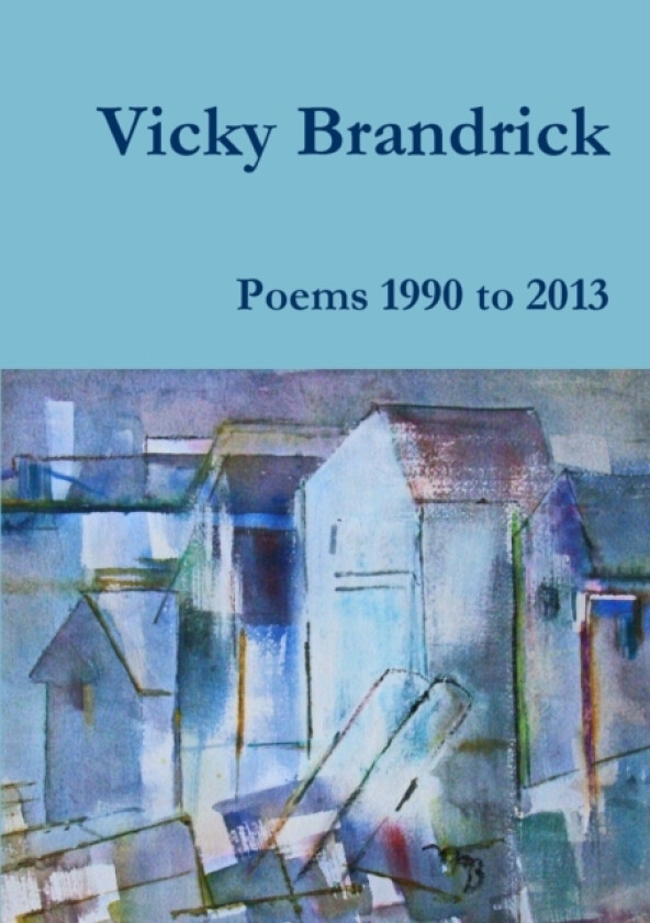 Poems 1990 to 2013 av Vicky Brandrick (Paperback)