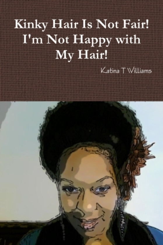 Kinky Hair Is Not Fair I'm Not Happy with My Hair av Katina Williams (Paperback)