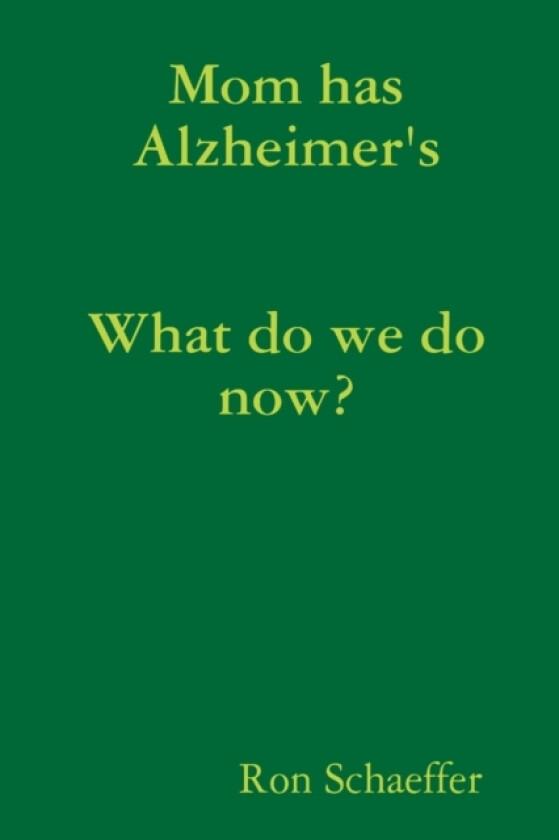 Mom has Alzheimer's av Ron Schaeffer (Paperback)