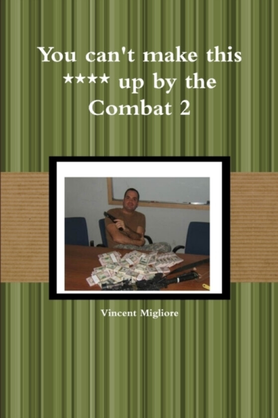 You Can't Make This **** Up by the Combat 2 av Vincent Migliore (Paperback)