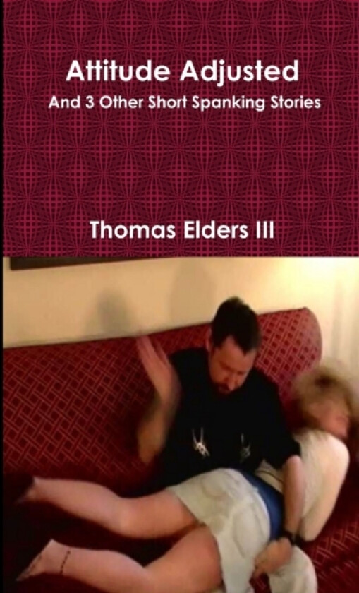Attitude Adjusted and 3 Other Short Spanking Stories av Thomas Elders III (Paperback)