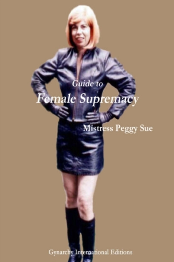 Guide to Female Supremacy av Mistress Peggy Sue (Paperback)