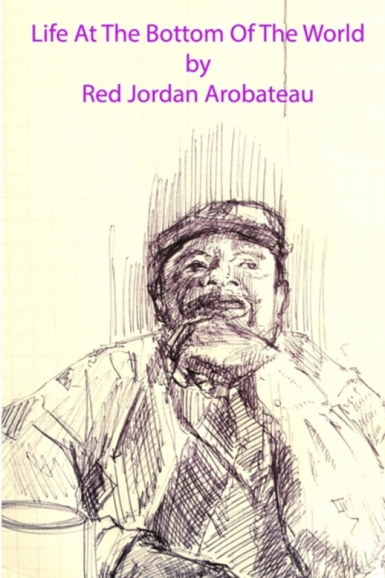 Life At The Bottom Of The World --1 av Red Jordan Arobateau (Paperback)