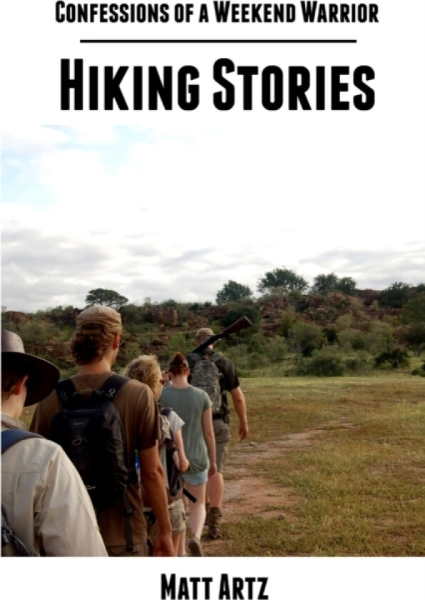 Confessions of a Weekend Warrior: Hiking Stories av Matt Artz (Paperback)