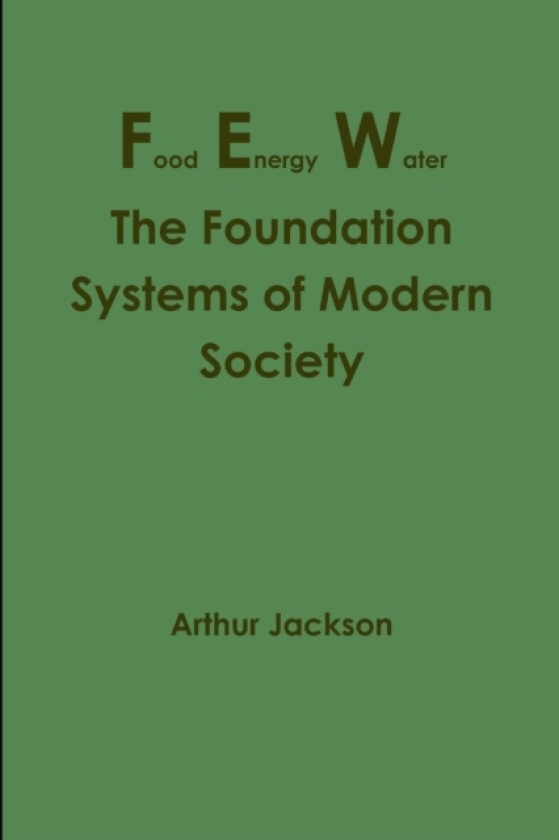 Food Energy Water: The Foundation Systems of Modern Society av Arthur Jackson (Paperback)