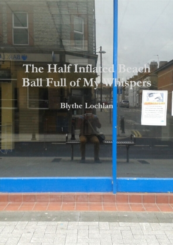The Half Inflated Beach Ball Full of My Whispers av Blythe Lochlan (Paperback)