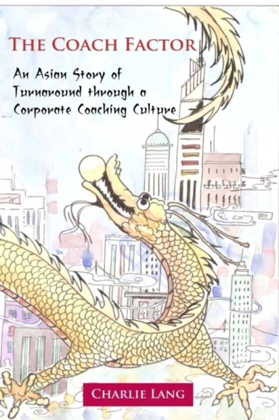The Coach Factor - An Asian Story of Turnaround through a Corporate Coaching Culture av Charlie Lang (Paperback)