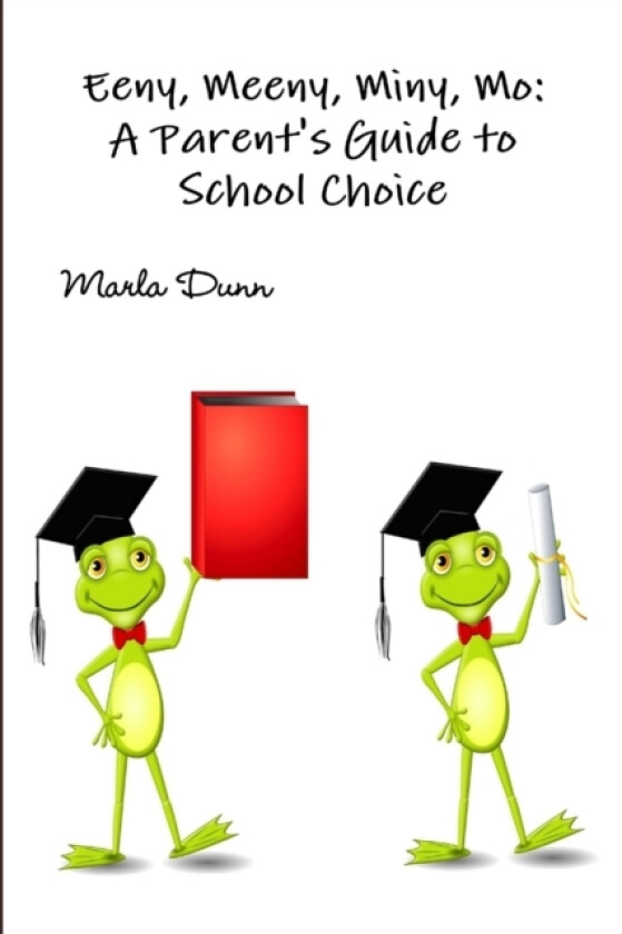 Eeny, Meeny, Miny, Mo: A Parent's Guide to School Choice av Marla Dunn (Paperback)