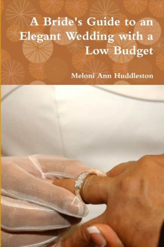 A Bride's Guide to an Elegant Wedding with a Low Budget av Meloni Ann Huddleston (Paperback)