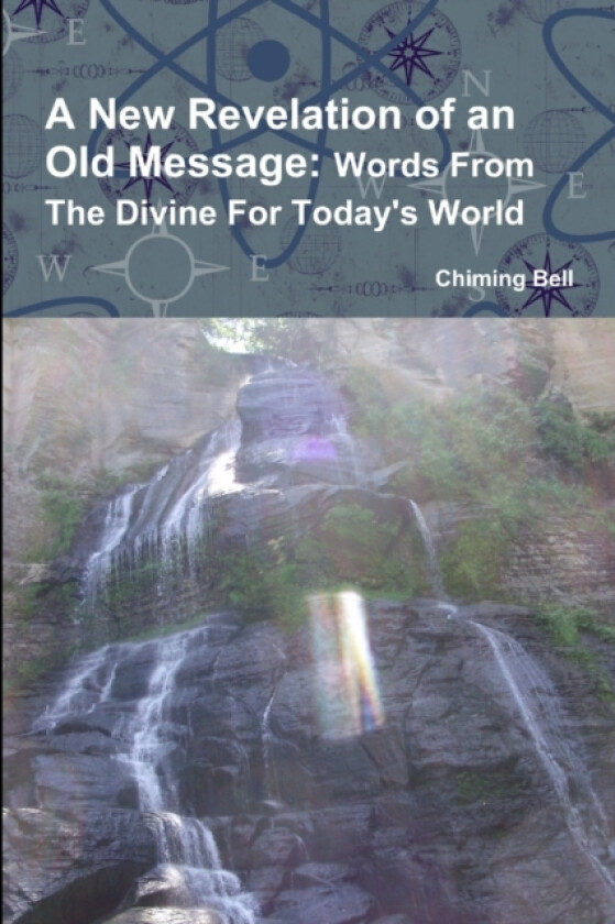 A New Revelation of an Old Message: Words From The Divine For Today's World av Chiming Bell (Paperback)