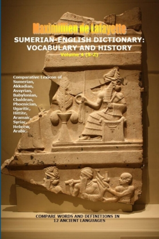 Sumerian-English Dictionary: Vocabulary And History. Vol. 4 (Letters S-Z) av Maximillien De Lafayette (Paperback)