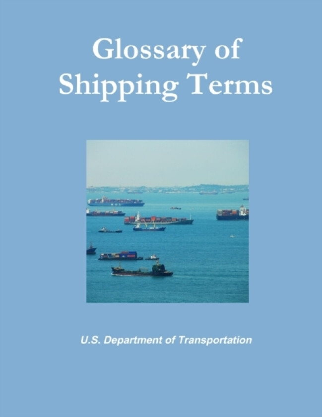 Glossary of Shipping Terms av U.S.Department of Transportation (Paperback)