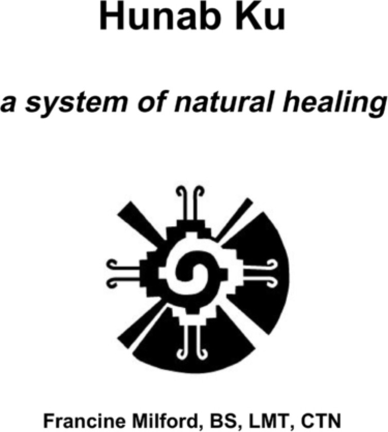 Hunab Ku: a System of Natural Healing av Francine Milford (Paperback)