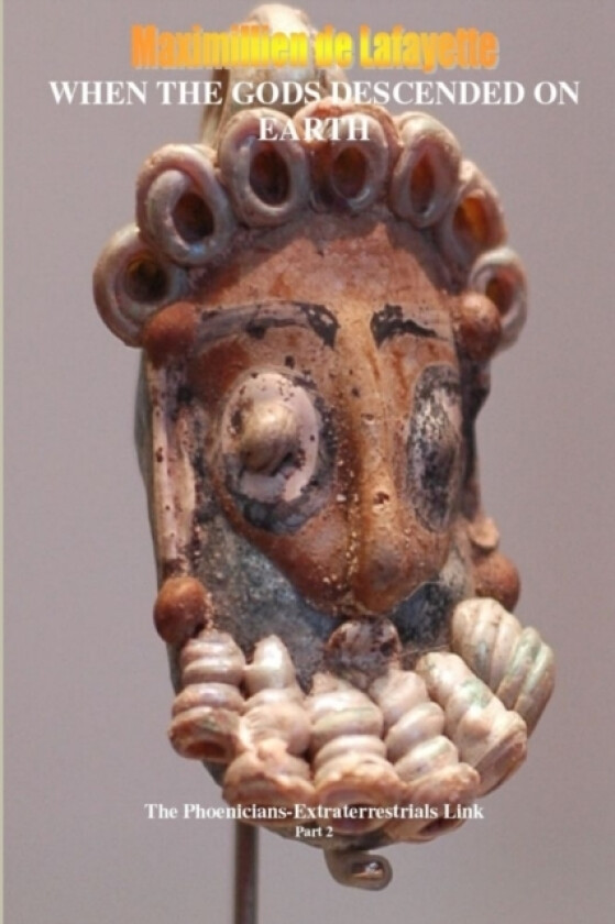 WHEN THE GODS DESCENDED ON EARTH: The Phoenicians-Extraterrestrials Link. Part 2 av Maximillien De Lafayette (Paperback)