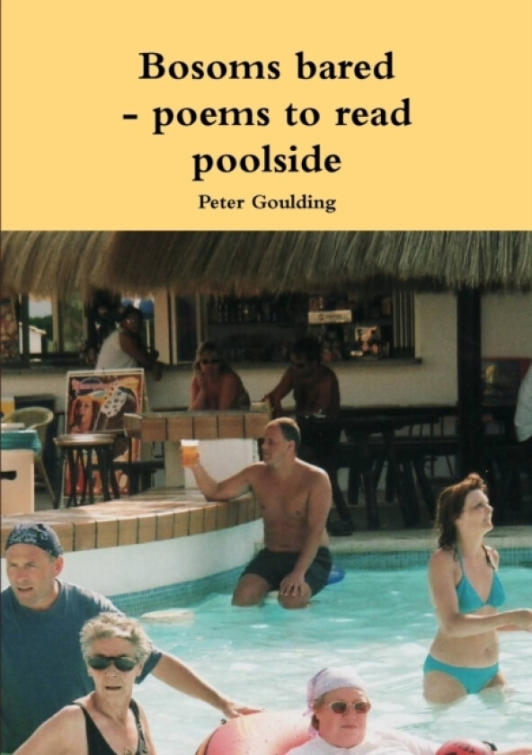 Bosoms bared - poems to read poolside av Peter Goulding (Paperback)