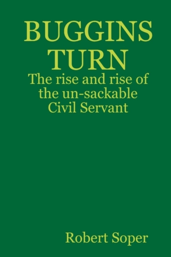 BUGGINS TURN - The rise and rise of the un-sackable Civil Servant av Robert Soper (Paperback)