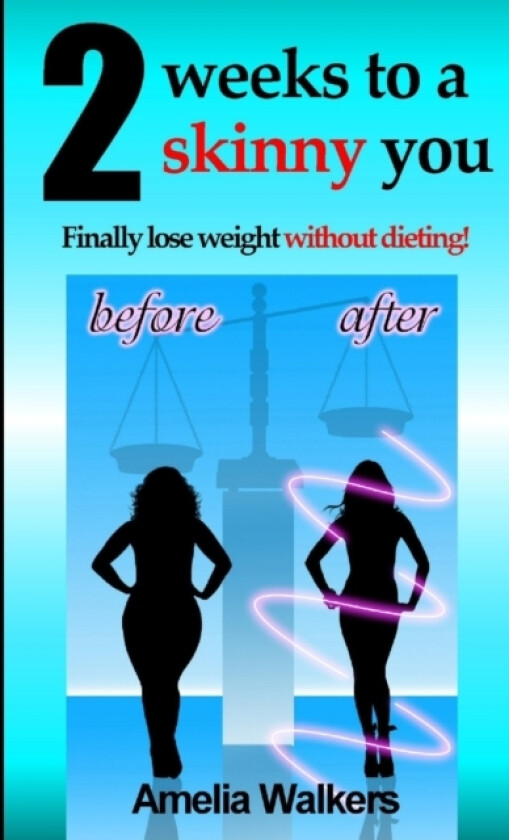 Two Weeks to a Skinny You: Finally Lose Weight without Dieting! av Amelia Walkers (Paperback)