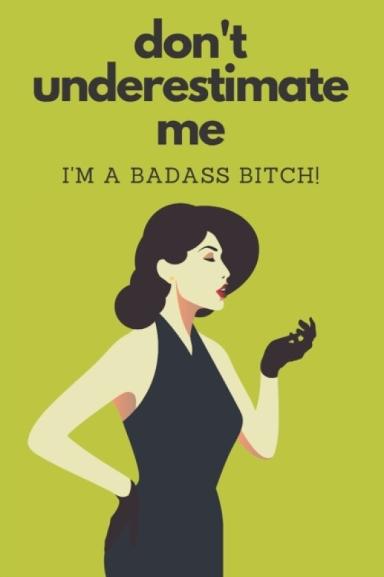 Don't Underestimate Me I'm A Badass Bitch av At Your Peril Notebooks (Paperback)