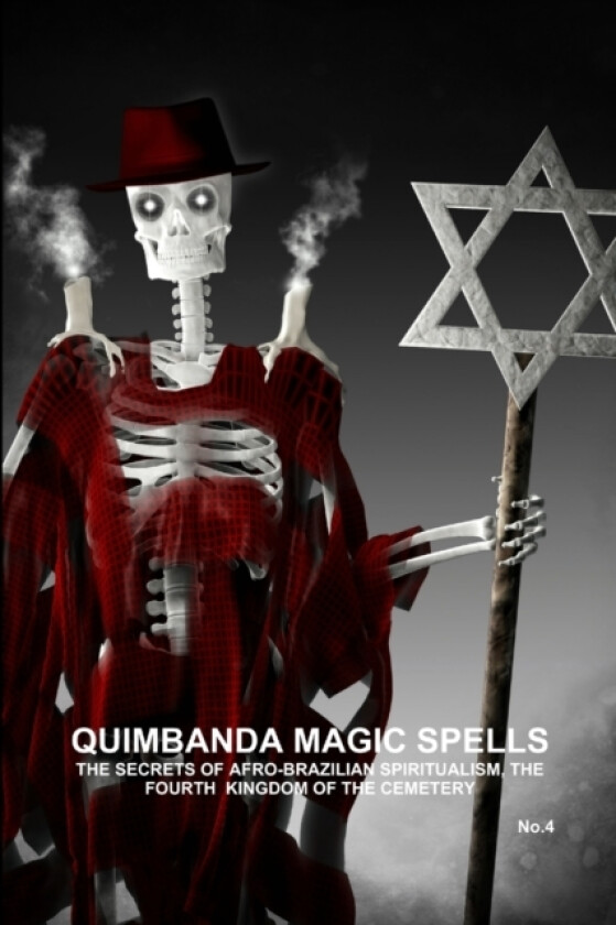 QUIMBANDA MAGIC SPELLS, THE SECRETS OF AFRO-BRAZILIAN SPIRITUALISM, THE FOURTH KINGDOM OF THE CEMETERY, No.4 av CARLOS ANTONIO DE BOURBON-GALDIANO-MONTENEGRO (Paperback)