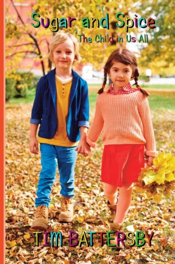 Sugar and Spice. The Child in Us All av Tim Battersby (Paperback)