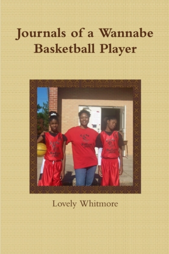 Journals of a Wannabe Basketball Player av Lovely Whitmore (Paperback)