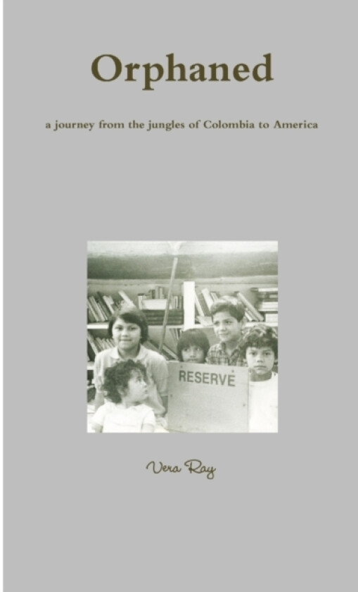 Orphaned, a Journey from the Jungles of Colombia to America av Vera Ray (Paperback)
