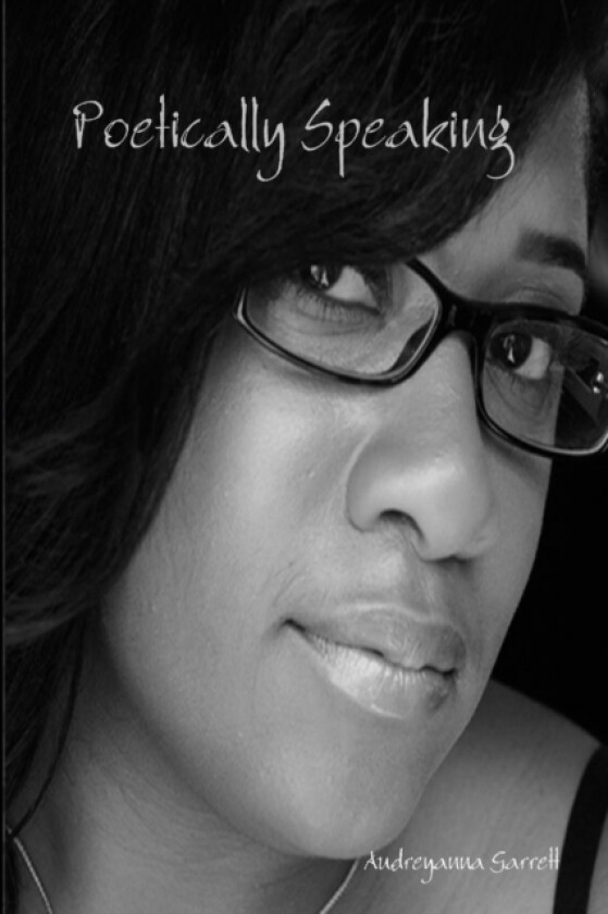 Poetically Speaking av Audreyanna Garrett (Paperback)