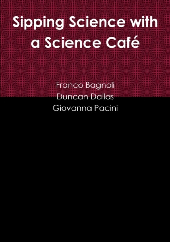 Sipping Science with a Science Cafe av Franco Bagnoli, Duncan Dallas, Giovanna Pacini (Paperback)