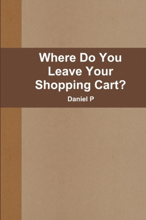 Where Do You Leave Your Shopping Cart? av Daniel P (Paperback)