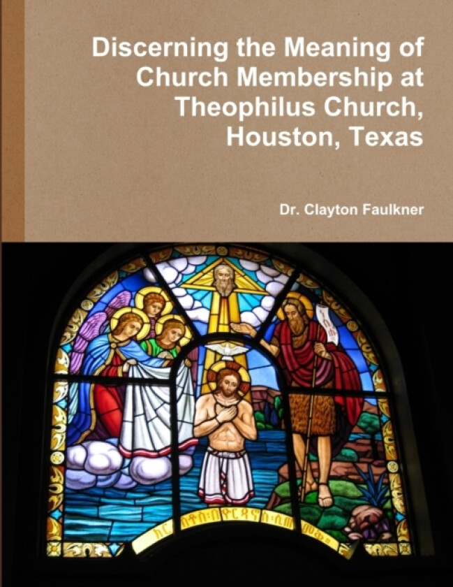 Discerning the Meaning of Church Membership at Theophilus Church, Houston, Texas av Clayton Faulkner (Paperback)