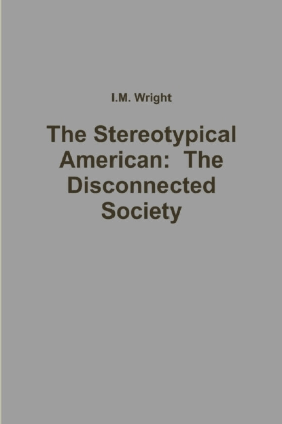 The Stereotypical American: The Disconnected Society av I.M. Wright (Paperback)